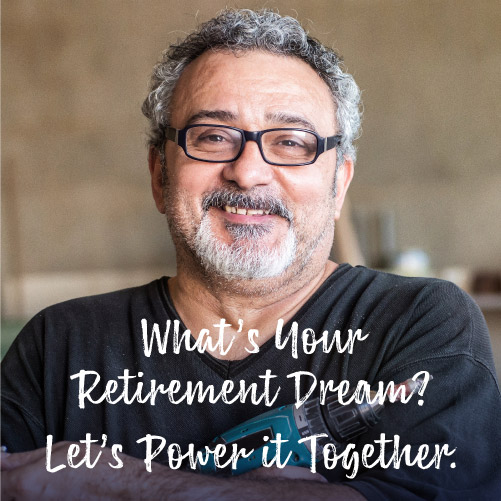 What's your retirement dream? Let's power it together.